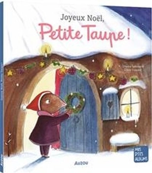 Joyeux Noël, Petite Taupe ! - Orianne Lallemand