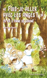 Puis-je aller avec les anges ? : la vie d’Anne de Guigné - Martine Bazin