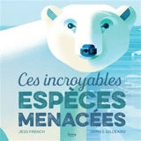Ces incroyables espèces menacées - Jess French