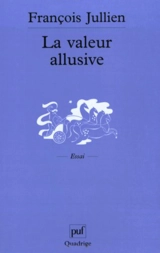 La valeur allusive : des catégories originales de l'interprétation poétique dans la tradition chinoise (contribution à une réflexion interculturelle) - François Jullien