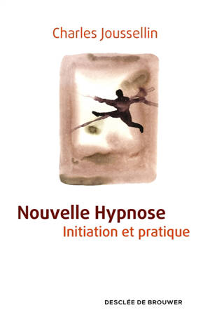 Nouvelle hypnose : initiation et pratique - Charles Joussellin