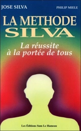 La méthode Silva : la réussite à la portée de tous - José Silva