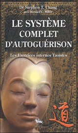 Le système complet d'autoguérison : les exercices internes taoïstes - Stephen Thomas Chang