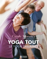 Yoga tout : le yoga des aînés - Morency, Carole