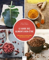 Le guide des aliments bien-être : 100 ingrédients et recettes inédites pour préserver sa santé - Isabelle Boffelli
