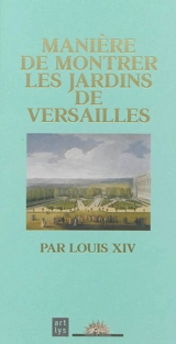 Manière de montrer les jardins de Versailles - Louis 14
