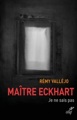 Maître Eckart : je ne sais pas - Rémy Valléjo