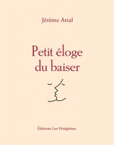 Petit éloge du baiser - Jérôme Attal