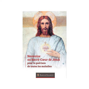 Neuvaine au Sacré-Coeur de Jésus : pour la guérison de toutes les maladies - Association Marie de Nazareth