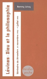 Lévinas, Dieu et la philosophie : séminaire de Jérusalem, 27 novembre 1996-9 juillet 1997 - Benny Lévy
