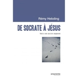De Socrate à Jésus : vers une autre sagesse - Rémy Hebding