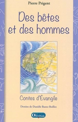Des bêtes et des hommes : contes d'Evangile - Pierre Prigent