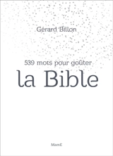 539 mots pour goûter la Bible - Gérard Billon