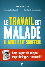 Le travail est malade, il nous fait souffrir : il est urgent de soigner les pathologies du travail ! - Maxime Bellego