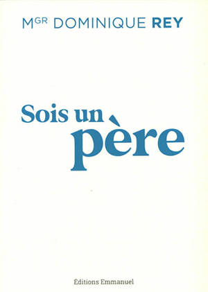 Sois un père - Dominique Rey