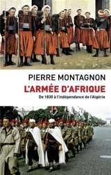 L'armée d'Afrique : de 1830 à l'indépendance de l'Algérie - Pierre Montagnon