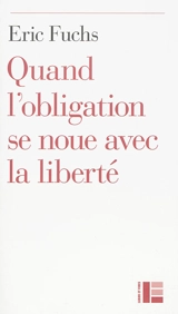 Quand l'obligation se noue avec la liberté - Eric Fuchs