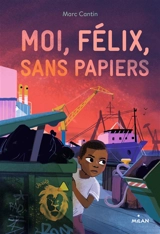 Moi, Félix, sans papiers - Marc Cantin
