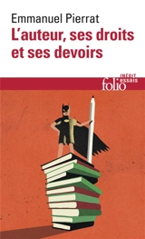 L'auteur, ses droits et ses devoirs - Emmanuel Pierrat