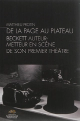 De la page au plateau : Beckett auteur-metteur en scène de son premier théâtre - Matthieu Protin