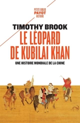 Le léopard de Kubilai Khan : une histoire mondiale de la Chine : XIIIe-XXIe siècle - Timothy Brook