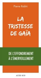 La tristesse de Gaïa : de l'effondrement à l'émerveillement - Pierre Rabhi
