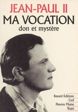 Ma vocation : don et mystère : à l'occasion du 50e anniversaire de mon ordination sacerdotale - Jean-Paul 2