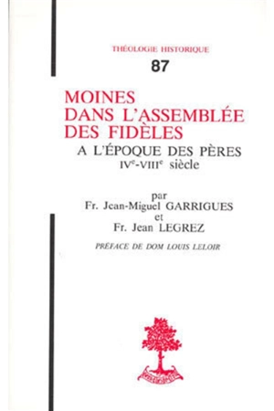 Moines dans l'assemblée des fidèles : à l'époque des Pères, 4e-8e siècle - Jean-Miguel Garrigues