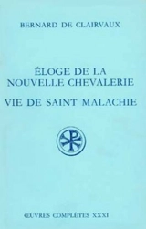 Oeuvres complètes. Vol. 31. Eloge de la nouvelle chevalerie. Vie de saint Malachie - Bernard de Clairvaux