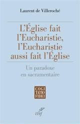 L'Eglise fait l'eucharistie, l'eucharistie aussi fait l'Eglise : un paradoxe en sacramentaire - Laurent de Villeroché