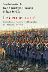 Le dernier carré : combattants de l'honneur et soldats perdus : de l'Antiquité à nos jours
