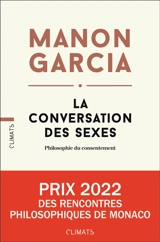 La conversation des sexes : philosophie du consentement - Manon Garcia