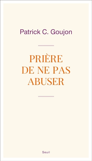 Prière de ne pas abuser - Patrick C. Goujon