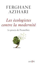 Les écologistes contre la modernité : le procès de Prométhée - Ferghane Azihari