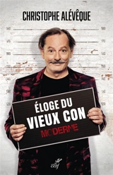 Eloge du vieux con moderne - Christophe Alévêque