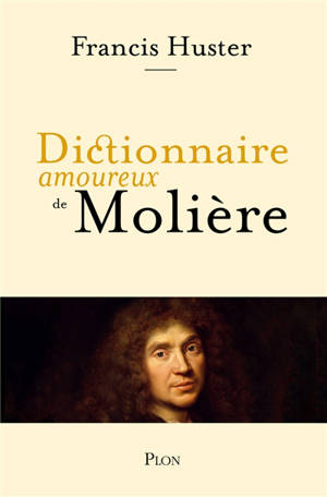 Dictionnaire amoureux de Molière - Francis Huster