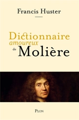Dictionnaire amoureux de Molière - Francis Huster
