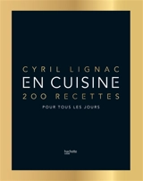 En cuisine : 200 recettes pour tous les jours - Cyril Lignac