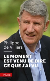 Le moment est venu de dire ce que j'ai vu - Philippe de Villiers