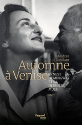 Automne à Venise : Ernest Hemingway et sa dernière muse : récit - Andrea di Robilant