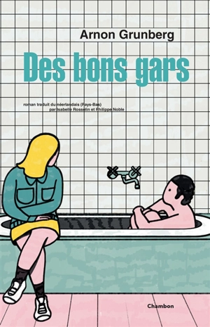 Des bons gars - Arnon Grunberg