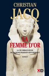 La femme d'or : la vie miraculeuse de la reine-pharaon Hatchepsout - Christian Jacq