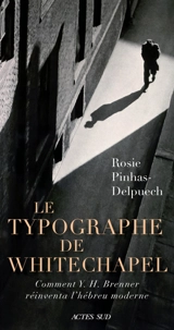 Le typographe de Whitechapel : comment Y.H. Brenner réinventa l'hébreu moderne - Rosie Pinhas-Delpuech