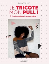 Je tricote mon pull ! : 15 pulls tendance à faire soi-même - Emma Wright