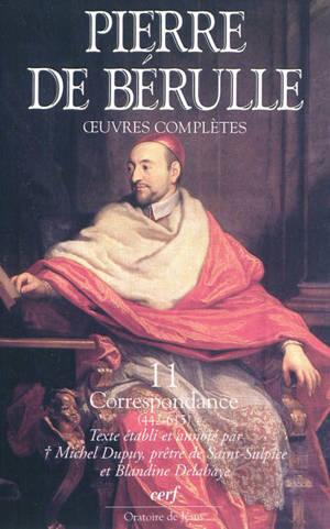 Oeuvres complètes. Vol. 4. Correspondance. Vol. 3. Lettres 442-615 - Pierre de Bérulle
