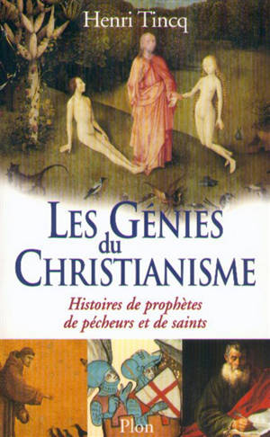 Les génies du christianisme : 2.000 ans d'histoires de pécheurs et de saints - Henri Tincq
