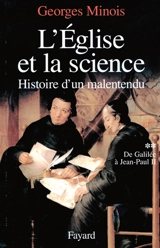 L'Eglise et la science : histoire d'un malentendu. Vol. 2. De Galilée à Jean-Paul II - Georges Minois