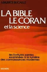 La Bible, le Coran et la science : les Ecritures saintes examinées à la lumière des connaissances modernes - Maurice Bucaille
