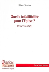 Quelle infaillibilité pour l'Eglise ? - Grégory Woimbée