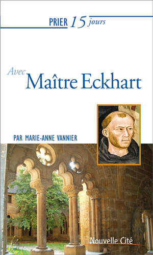 Prier 15 jours avec maître Eckhart - Marie-Anne Vannier